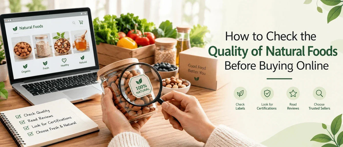 How to Check the Quality of Natural Foods Before Buying Online