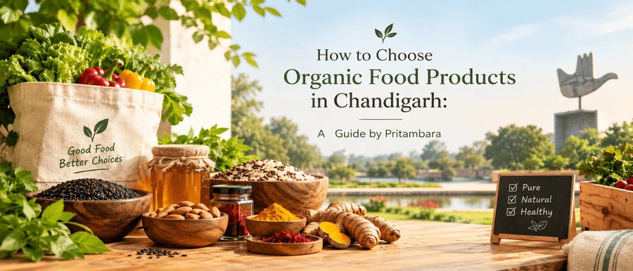 How to Choose Organic Food Products in Chandigarh: A Guide by Pritambara